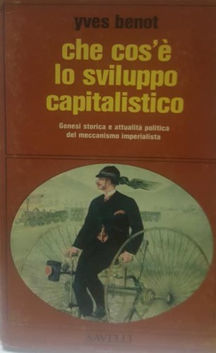 Benot,Yves. - Che cos' lo sviluppo capitalistico. Genesi storica e attualit pol