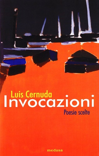 Cernuda,Luis. - Invocazioni. Poesie scelte.