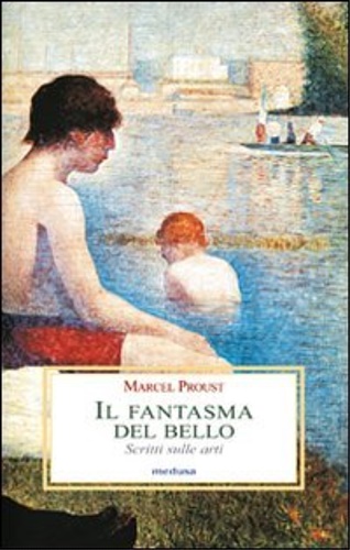 Proust,Marcel. - Il fantasma del bello. Scritti sulle arti.