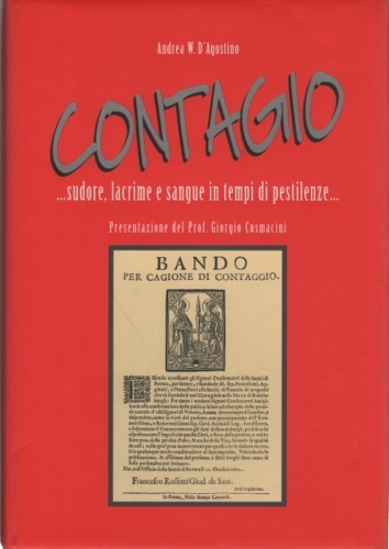 D'Agostino,Andrea W. - Contagio... sudore , lacrime e sangue in tempi di pestilenze.