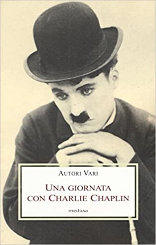 Adorno,Alicata, Aragon, Bazin, Benjamin,Bercoici, Delluc, Ejzenstejn, Faure, Kozincev. - Una giornata con Charlie Chaplin.