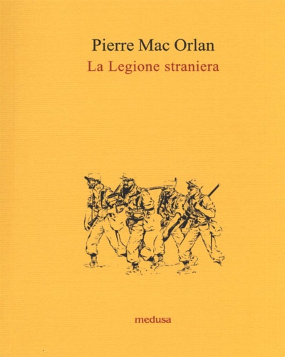 Mac Orlan,Pierre. - La legione straniera.