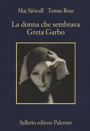 Sjowall, Maj. Ross, Tomas. - La donna che sembrava Greta Garbo.