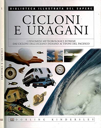 Challoner,Jack. - Cicloni e uragani. I fenomeni metereologici estremi dai cicloni dell'oceano indiano ai tifoni del pacifico.