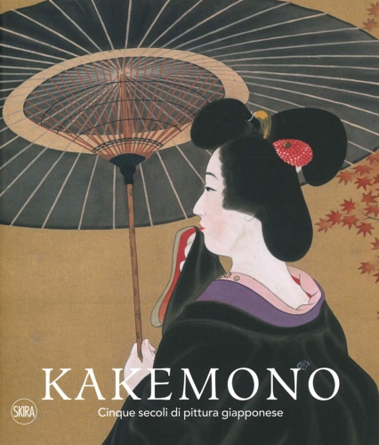-- - Kakemono. Cinque secoli di pittura giapponese. La Collezione Perino.