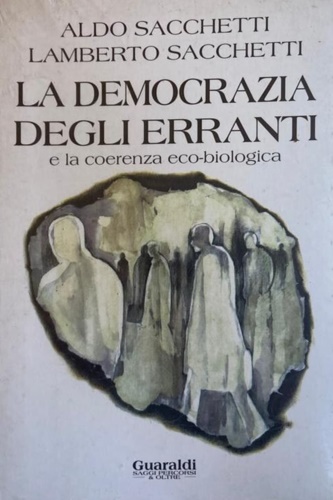 Sacchetti, Aldo. Sacchetti, Lamberto. - La democrazia degli erranti e la coerenza eco-biologica.