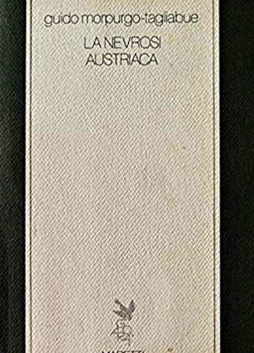 Morpurgo Tagliabue,Guido. - La nevrosi austriaca.