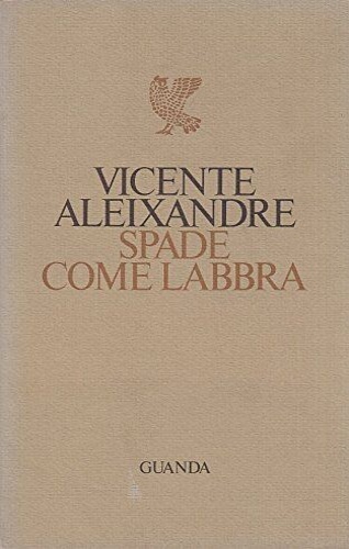 Vincente,Aleixandre - Spade come labbra.