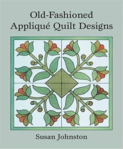 Johnston,Susan. - Old-Fashioned Applique Quilt Designs.