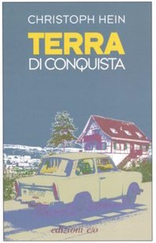 Hein,Christoph. - Terra di conquista.