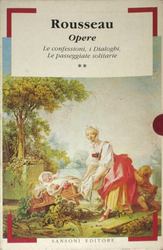 Rousseau. - Opere vol.II: . Le confessioni, i dialoghi, le passeggiate solitarie.