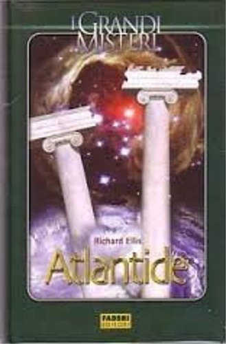 Ellis,Richard. - Atlantide. L'ultima e pi accurata sintesi sul mistero dell'isola scomparsa.