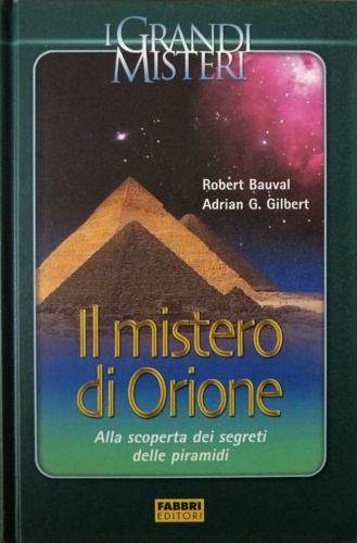 Bauval,Robert. Gilbert,Adrian. - Il Mistero di Orione. La straordinaria rivelazione dei segreti delle piramidi.