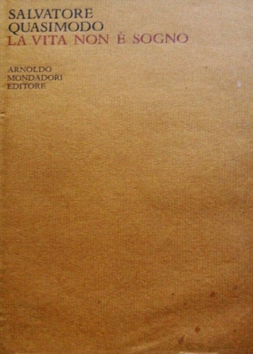 Quasimodo, Salvatore. - La vita non  sogno.