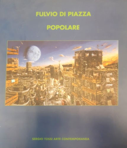 Catalogo della Mostra: - Fulvio di Piazza. Popolare.
