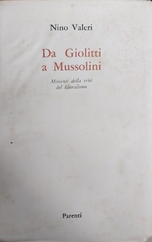 Valeri,Nino. - Da Giolitti a Mussolini. Momenti della crisi del liberalismo.