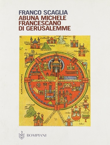Scaglia, Franco. - Abuna Michele francescano di Gerusalemme.