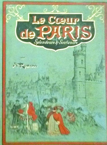 Robida, Albert. - Le Coeur de Paris. Splendeurs e Souvenirs.