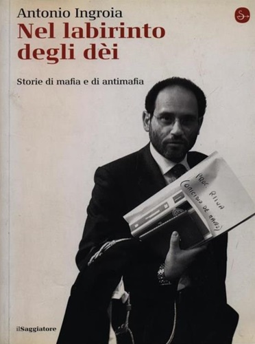 Ingroia,Antonio. - Nel labirinto degli di. Storie di mafia e antimafia.