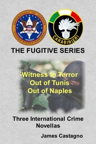 Castagno,James. - The Fugitive Series: Witness to Terror, Out of Tunis, Out of Naples, 3 Novellas.
