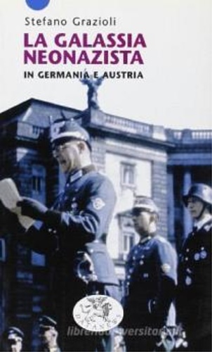Grazioli, Stefano. - La galassia neonazista in Germania e Austria.