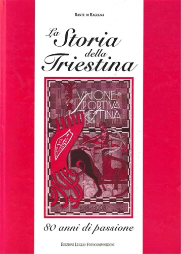 Dante di Ragogna. - La storia della Triestina 80 anni di passione.