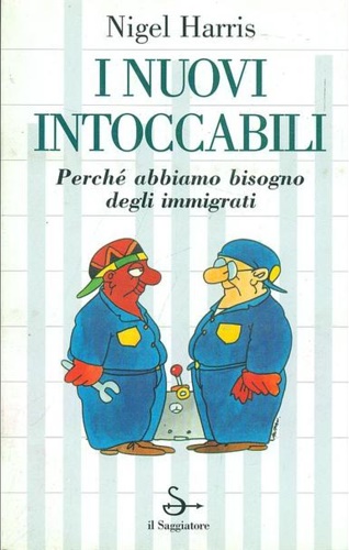 Harris,Nigel. - I nuovi intoccabili. Perch abbiamo bisogno degli immigrati.