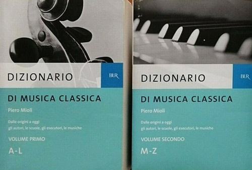 Mioli,Piero. - Dizionario di musica classica. Vol.I: A-L. Vol.II: M-Z. Dalle origini a oggi. Gli auto
