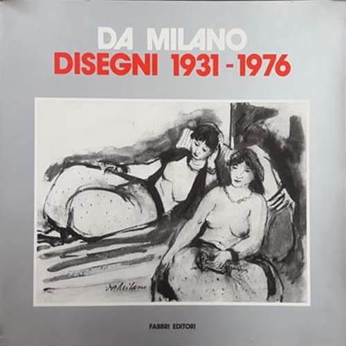 Catalogo della Mostra: - Da Milano. Disegni 1931-1976.