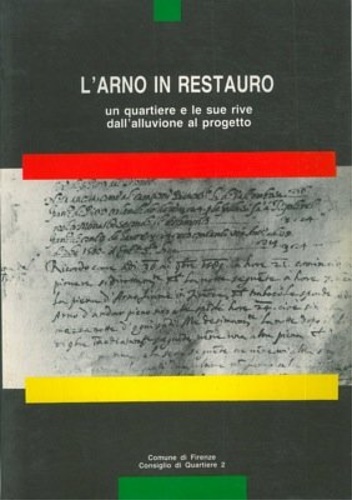  - L' Arno in Restauro un quartiere e le sue rive dall'alluvione al progetto.