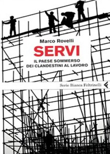 Rovelli, Marco. - Servi. Il paese sommerso dei clandest