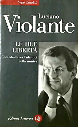 Violante,Luciano. - Le due libert. Contributo per l'identit della sinistra.