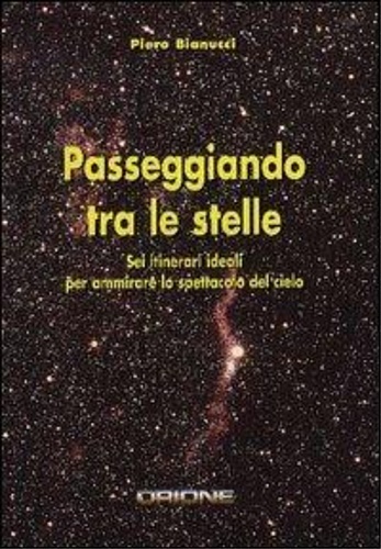 Bianucci,Piero. - Passeggiando tra le stelle. Sei itinerari ideali per ammirare lo spettacolo del cielo. Il volume  contenuto in un bl
