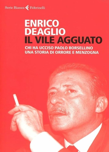 Deaglio,Enrico. - Il vile agguato. Chi ha ucciso Paolo Borsellino