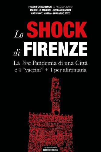 Mancini, Marcello. Fabbri, Stefano. Mazza, Massimo. Tozzi, Leonardo. - Lo shock di Firenze. La vera pandemia di una citt e 4 vaccini + 1 per affrontarla.