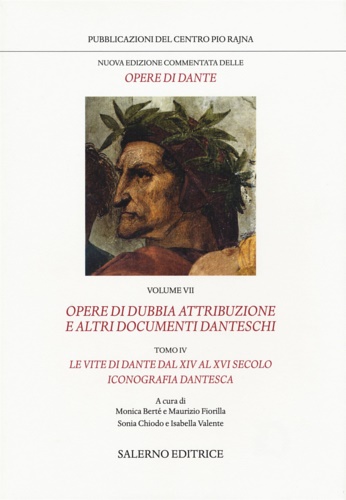 Dante Alighieri. - Opere di dubbia attribuzione. Le vite di Dante fra XIV e XVI secolo. Iconografia Dantesca. Volume V