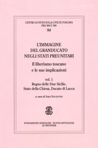 - - Limmagine del Granducato negli Stati preunitari. Il liberismo toscano e le sue implicazioni, vol.1 Regno delle Due Sicilie, Stato della Chiesa, Ducato di Lucca.