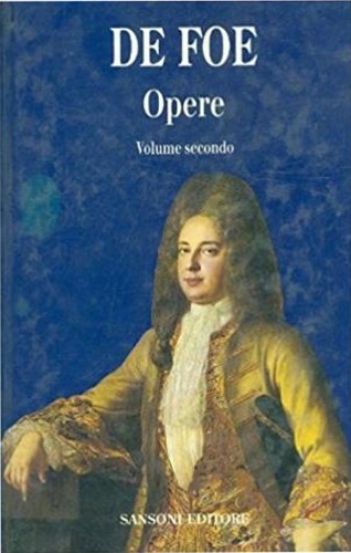 De Foe,Daniel. - Opere. Volume Secondo.
