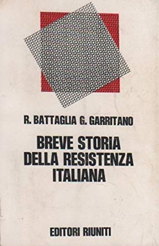 Battaglia, Roberto. Garritano, Giuseppe. - Breve storia della Resistenza italiana.