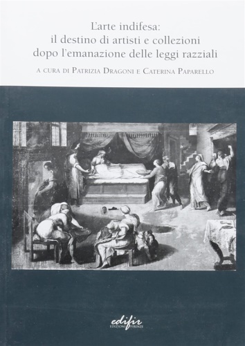 -- - L'arte indifesa: il destino di artisti e collezioni dopo l'emanazione delle leggi razziali .