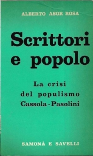 Asor Rosa,Alberto. - Scrittori e popolo. Vol.II: La crisi del populismo Cassola - Pasolini.