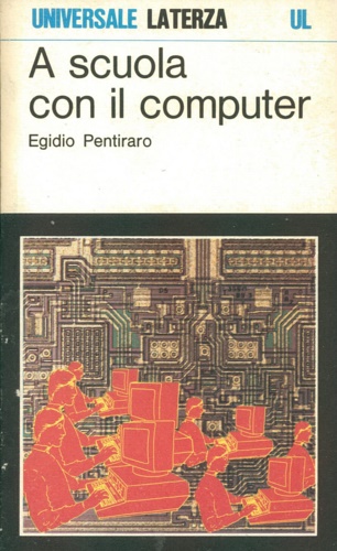 Pentiraro,Egidio. - A scuola con il computer. La sfida della seconda alfabetizzazione.