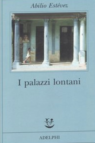 Estevez, Abilio. - I palazzi lontani.