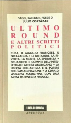 Cortazar,Julio. - L'ultimo round e altri scritti politici (1966-1983).