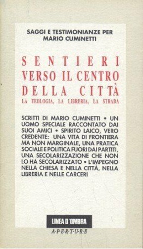 -- - Sentieri verso il centro della citt. La teologia, la libreria, la strada. Saggi e testimonianze per Mari