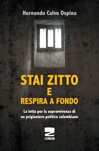 Ospina,Calvo Hernando. - Stai zitto e respira a fondo. Storia di attivismo e resistenza di un giornalista colombiano.