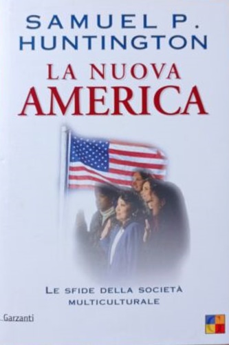 Huntington,Samuel P. - La nuova America. Le sfide della societ multiculturale.