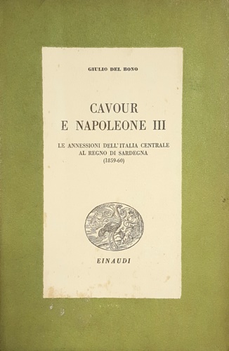 Del Bono,Giulio. - Cavour e Napoleone III. Le annessioni dell'italia cent