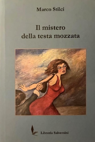 Stilci,Marco. - Il mistero della testa mozzata.