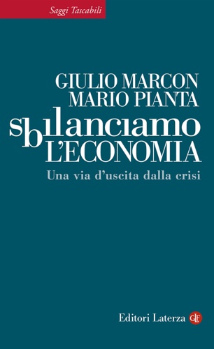 Marcon,Giulio. Pianta,Mario. - Sbilanciamo l'economia. Una via d'uscita dalla crisi.